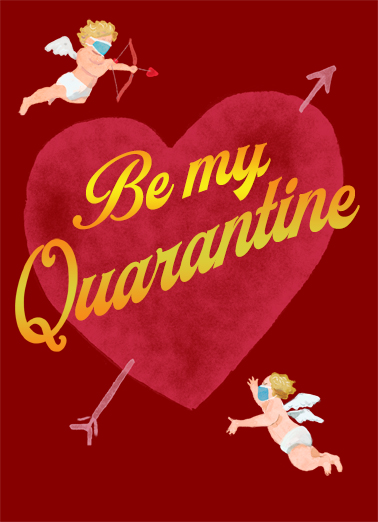Be My Quarantine Valentine's Day card Be My Quarantine Funny Valentine's Day Send a wish with this clever "Be My Quaran-tine" Valentine's Day card or Ecard to put a smile on someone's face today.