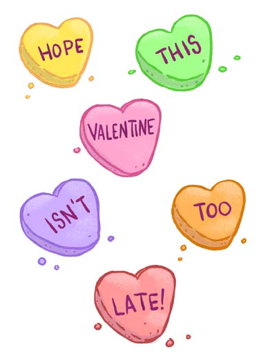 Belated Valentine's Candy Valentine's Day card Belated Valentine's Candy Funny Valentine's Day Happy Belated Valentine's Day candy hearts on this funny and sweet greeting card, But in my heart, it arrived on time!