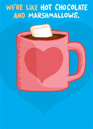 Chocolate & Marshmallow Valentine's Day card Chocolate & Marshmallow Funny Valentine's Day You're hot and steamy and I like it on top. Happy Valentine's Day