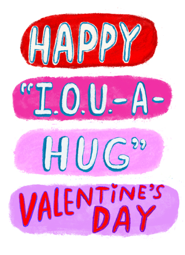 IOU Valentine Valentine's Day card IOU Valentine Funny Valentine's Day Send a wish with this fun "IOU a Hug" Valentine's Day card or Ecard to put a smile on someone's face today.