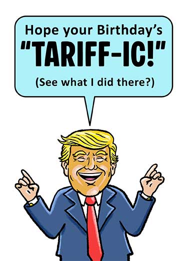 Tariffic Funny Birthday     Hope you have a Tariffic Birthday