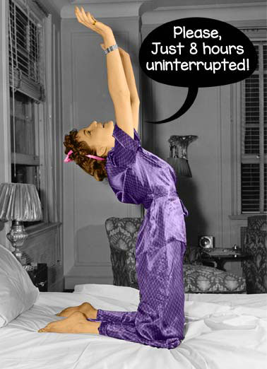 Uninterrupted Funny Kevin   Woman prays to get 8 house of uninterrupted sleep. | mom mother mother's day hours REM photo pajamas pj's sleep god gods  It's Mother's Day- Time to pray to the Sleep Gods.