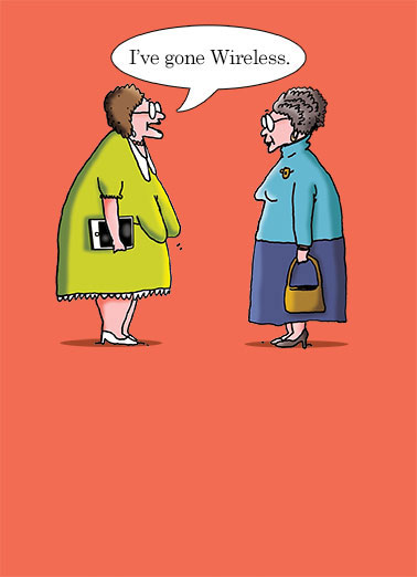 Wireless Funny Birthday Card Young at Heart Wireless Old Ladies | boobs, funny, cartoon, lol, old, ladies, granny, humor, comic, technology, meme, tech, tablet, wifi, internet, age, aging, senior, citizens, aarp, grandmothers, word balloon, speech, cute, geriatric, smart phone, retirement, breasts, sagging, grannies, glasses, accessorize, accessorizing, friends, senile, smart Another Birthday? Hang in there.